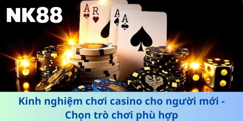 Kinh nghiệm chơi casino cho người mới - Chọn trò chơi phù hợp